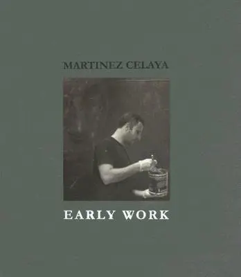 Martinez Celaya : Premiers travaux - Martinez Celaya: Early Work