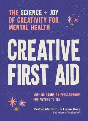 Creative First Aid : La science et la joie de la créativité pour la santé mentale - Creative First Aid: The Science and Joy of Creativity for Mental Health
