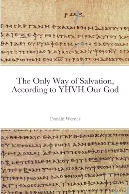 La seule voie de salut, selon YHVH notre Dieu - The Only Way of Salvation, According to YHVH Our God