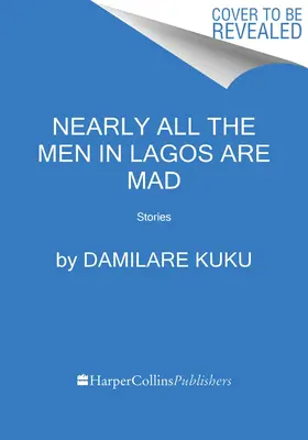 Presque tous les hommes de Lagos sont fous : Histoires - Nearly All the Men in Lagos Are Mad: Stories