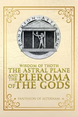 Sagesse de Thot le plan astral et le plérôme des dieux - Wisdom of Thoth the Astral Plane and the Pleroma of the Gods