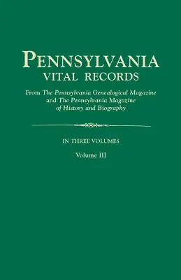 Pennsylvania Vital Records, from the Pennsylvania Genealogical Magazine and the Pennsylvania Magazine of History and Biography. in Three Volumes (Les registres vitaux de Pennsylvanie, tirés du Pennsylvania Genealogical Magazine et du Pennsylvania Magazine of History and Biography. en trois volumes. - Pennsylvania Vital Records, from the Pennsylvania Genealogical Magazine and the Pennsylvania Magazine of History and Biography. in Three Volumes. Volu