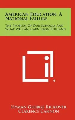 L'éducation américaine, un échec national : Le problème de nos écoles et ce que nous pouvons apprendre de l'Angleterre - American Education, a National Failure: The Problem of Our Schools and What We Can Learn from England
