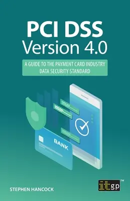 PCI DSS Version 4.0 : Un guide sur la norme de sécurité des données de l'industrie des cartes de paiement - PCI DSS Version 4.0: A guide to the payment card industry data security standard