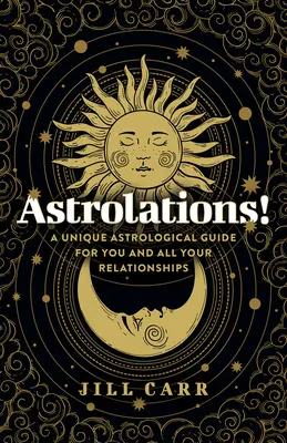 Le monde de l'art et de la culture : Un guide astrologique unique pour vous et toutes vos relations - Astrolations!: A Unique Astrological Guide for You and All Your Relationships