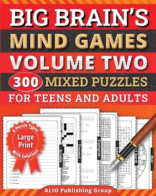 Big Brain's Mind Games Volume Two 300 Mixed Puzzles for Teens and Adults : Un livre d'activités de logique et d'entraînement cérébral pour les seniors - Big Brain's Mind Games Volume Two 300 Mixed Puzzles for Teens and Adults: A Logic Games Brain Training Activity Book For Seniors