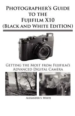 Guide du photographe pour le Fujifilm X10 - Photographer's Guide to the Fujifilm X10