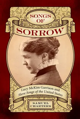 Songs of Sorrow : Lucy McKim Garrison et les chants d'esclaves des Etats-Unis - Songs of Sorrow: Lucy McKim Garrison and Slave Songs of the United States