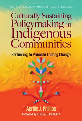 Culturally Sustaining Policymaking in Indigenous Communities (Élaboration de politiques durables sur le plan culturel dans les communautés autochtones) : Un partenariat pour promouvoir un changement durable - Culturally Sustaining Policymaking in Indigenous Communities: Partnering to Promote Lasting Change