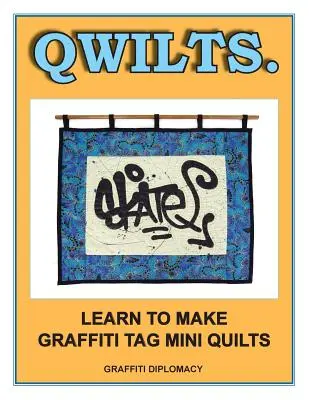 Qwilts.. : Apprendre à faire des mini-quilts avec des tags de graffitis - Qwilts.: Learn To Make Graffiti Tag Mini Quilts