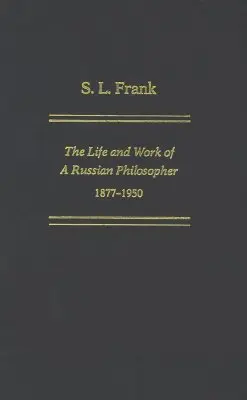 S. L. Frank : la vie et l'œuvre d'un philosophe russe, 1877-1950 - S. L. Frank: The Life And Work Of A Russian Philosopher, 1877-1950