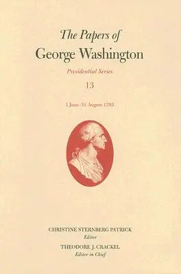 Les papiers de George Washington : 1er juin-31 août 1793 Volume 13 - The Papers of George Washington: 1 June-31 August 1793 Volume 13