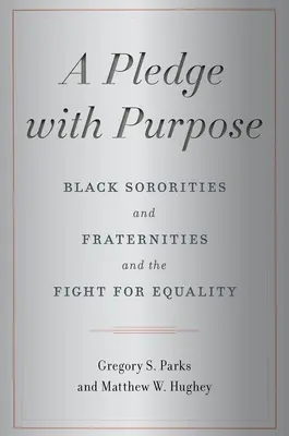 A Pledge with Purpose : Black Sororities and Fraternities and the Fight for Equality (Un engagement avec un but : les sororités et fraternités noires et la lutte pour l'égalité) - A Pledge with Purpose: Black Sororities and Fraternities and the Fight for Equality