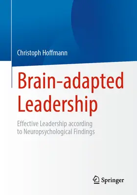 Le leadership adapté au cerveau : Le leadership efficace selon les découvertes neuropsychologiques - Brain-Adapted Leadership: Effective Leadership According to Neuropsychological Findings