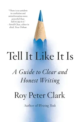 Dire les choses telles qu'elles sont : un guide pour écrire clairement et honnêtement - Tell It Like It Is: A Guide to Clear and Honest Writing