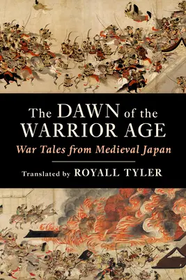 L'aube de l'âge des guerriers : récits de guerre du Japon médiéval - The Dawn of the Warrior Age: War Tales from Medieval Japan