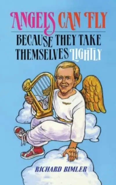 Les anges peuvent voler parce qu'ils se prennent à la légère : Comment rester heureux et en bonne santé en tant que personne de Dieu - Angels Can Fly Because They Take Themselves Lightly: How to Keep Happy and Healthy as a Person of God