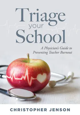 Triage Your School : Un guide médical pour prévenir l'épuisement professionnel des enseignants - Triage Your School: A Physician's Guide to Preventing Teacher Burnout