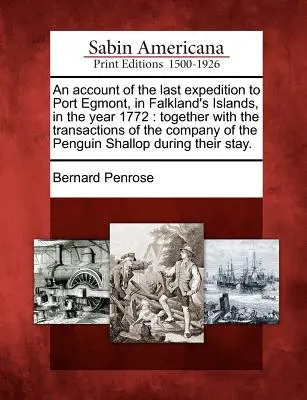 Récit de la dernière expédition à Port Egmont, dans les îles Malouines, en 1772 : Avec les transactions de la Compagnie du Pengui - An Account of the Last Expedition to Port Egmont, in Falkland's Islands, in the Year 1772: Together with the Transactions of the Company of the Pengui