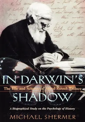 Dans l'ombre de Darwin : la vie et la science d'Alfred Russel Wallace : Une étude biographique sur la psychologie de l'histoire - In Darwin's Shadow: The Life and Science of Alfred Russel Wallace: A Biographical Study on the Psychology of History