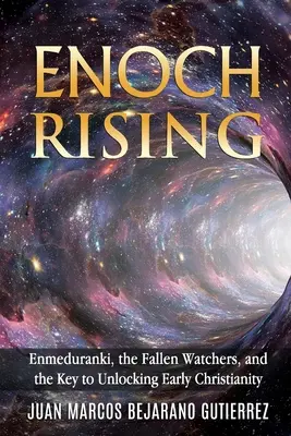 Enoch Rising : Enmeduranki, the Fallen Watchers, and the Key to Unlocking Early Christianity (Enmeduranki, les gardiens déchus et la clé pour comprendre le christianisme primitif) - Enoch Rising: Enmeduranki, the Fallen Watchers, and the Key to Unlocking Early Christianity