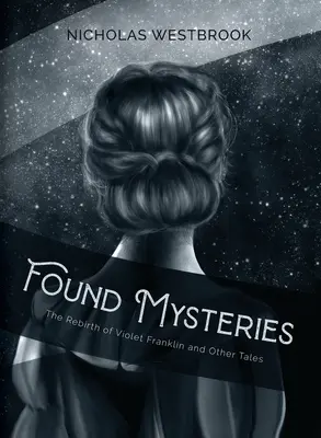 Found Mysteries : La renaissance de Violet Franklin et autres histoires - Found Mysteries: The Rebirth of Violet Franklin and Other Tales