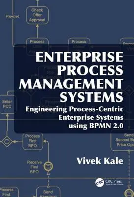 Systèmes de gestion des processus d'entreprise : Ingénierie des systèmes d'entreprise centrés sur les processus à l'aide de BPMN 2.0 - Enterprise Process Management Systems: Engineering Process-Centric Enterprise Systems using BPMN 2.0