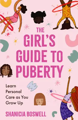 Le guide de la puberté pour les filles : Apprendre à prendre soin de soi en grandissant - The Girl's Guide to Puberty: Learn Personal Care as You Grow Up