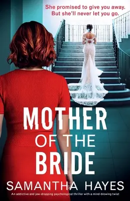 La mère de la mariée : Un thriller psychologique addictif et époustouflant avec un rebondissement époustouflant. - Mother of the Bride: An addictive and jaw-dropping psychological thriller with a mind-blowing twist