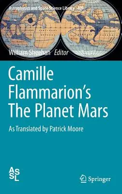 La planète Mars de Camille Flammarion : Traduit par Patrick Moore - Camille Flammarion's the Planet Mars: As Translated by Patrick Moore