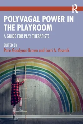 Le pouvoir polyvagal dans la salle de jeux : Un guide pour les thérapeutes du jeu - Polyvagal Power in the Playroom: A Guide for Play Therapists