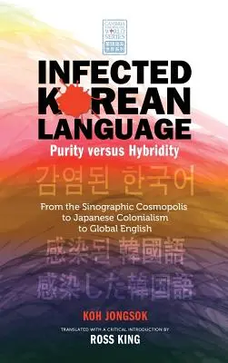La langue coréenne infectée, la pureté et l'hybridité : De la cosmopolis sinographique au colonialisme japonais et à l'anglais global - Infected Korean Language, Purity Versus Hybridity: From the Sinographic Cosmopolis to Japanese Colonialism to Global English