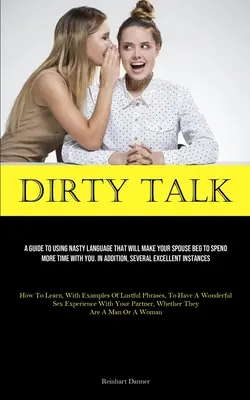 Dirty Talk : Un guide pour utiliser un langage désagréable qui incitera votre conjoint à passer plus de temps avec vous. En outre, plusieurs livres Excel sont disponibles. - Dirty Talk: A Guide To Using Nasty Language That Will Make Your Spouse Beg To Spend More Time With You. In Addition, Several Excel