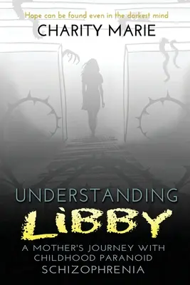 Comprendre Libby : le parcours d'une mère atteinte de schizophrénie paranoïaque dans son enfance - Understanding Libby: A Mother's Journey with Childhood Paranoid Schizophrenia