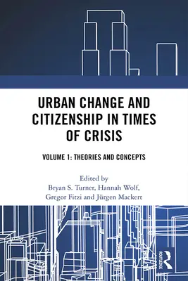 Changement urbain et citoyenneté en temps de crise : Volume 1 : Théories et concepts - Urban Change and Citizenship in Times of Crisis: Volume 1: Theories and Concepts