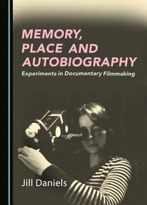 Mémoire, lieu et autobiographie : Expériences dans la réalisation de films documentaires - Memory, Place and Autobiography: Experiments in Documentary Filmmaking