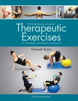 Manuel complet d'exercices thérapeutiques : Orthopédie et conditions générales - The Comprehensive Manual of Therapeutic Exercises: Orthopedic and General Conditions