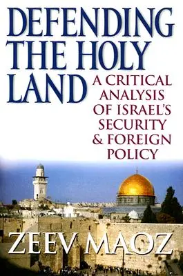 Défendre la Terre Sainte : Une analyse critique de la sécurité et de la politique étrangère d'Israël - Defending the Holy Land: A Critical Analysis of Israel's Security & Foreign Policy