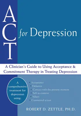 ACT pour la dépression : Guide du clinicien pour l'utilisation de la thérapie d'acceptation et d'engagement dans le traitement de la dépression - ACT for Depression: A Clinician's Guide to Using Acceptance and Commitment Therapy in Treating Depression