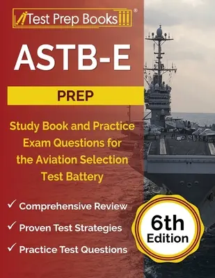ASTB-E Prep : Study Book and Practice Examination Questions for the Aviation Selection Test Battery [6th Edition] (en anglais) - ASTB-E Prep: Study Book and Practice Exam Questions for the Aviation Selection Test Battery [6th Edition]