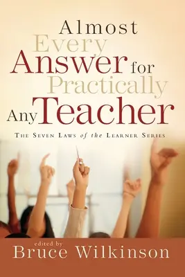 Presque toutes les réponses pour pratiquement tous les enseignants : La série des sept lois de l'apprenant - Almost Every Answer for Practically Any Teacher: The Seven Laws of the Learner Series