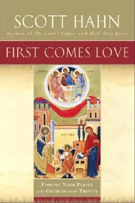 L'amour avant tout : Trouver sa famille dans l'Église et la Trinité - First Comes Love: Finding Your Family in the Church and the Trinity