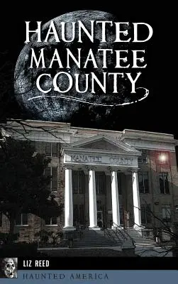 Le comté de Manatee hanté - Haunted Manatee County