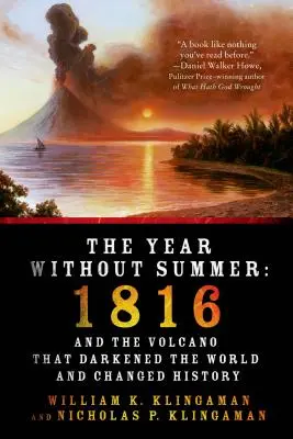 L'année sans été : 1816 et le volcan qui a obscurci le monde et changé l'histoire - The Year Without Summer: 1816 and the Volcano That Darkened the World and Changed History