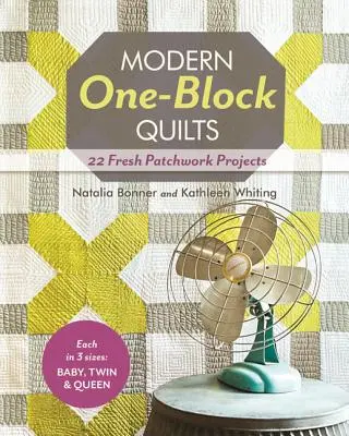 Quilts monoblocs modernes : 22 nouveaux projets de patchwork - Modern One-Block Quilts: 22 Fresh Patchwork Projects