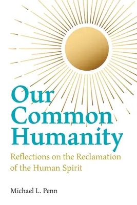 Notre humanité commune - Réflexions sur la reconquête de l'esprit humain - Our Common Humanity - Reflections on the Reclamation of the Human Spirit