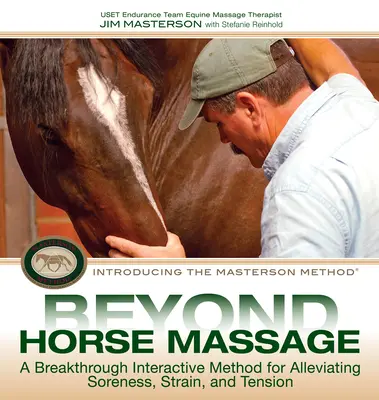 Au-delà du massage des chevaux : Une méthode interactive révolutionnaire pour soulager les douleurs, les contraintes et les tensions - Beyond Horse Massage: A Breakthrough Interactive Method for Alleviating Soreness, Strain, and Tension