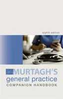 Murtagh General Practice Companion Handbook (en anglais) - Murtagh General Practice Companion Handbook