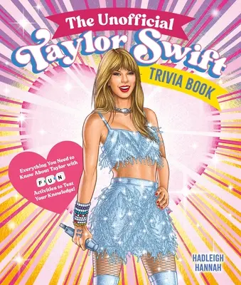 Le livre non officiel des anecdotes sur Taylor Swift : Tout ce que vous devez savoir sur Taylor avec des quiz et des activités amusantes pour tester vos connaissances ! - The Unofficial Taylor Swift Trivia Book: Everything You Need to Know about Taylor with Fun Quizzes and Activities to Test Your Knowledge!
