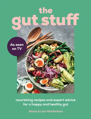 The Gut Stuff : Recettes nourrissantes et conseils d'experts pour un intestin heureux et sain - The Gut Stuff: Nourishing Recipes and Expert Advice for a Happy and Healthy Gut